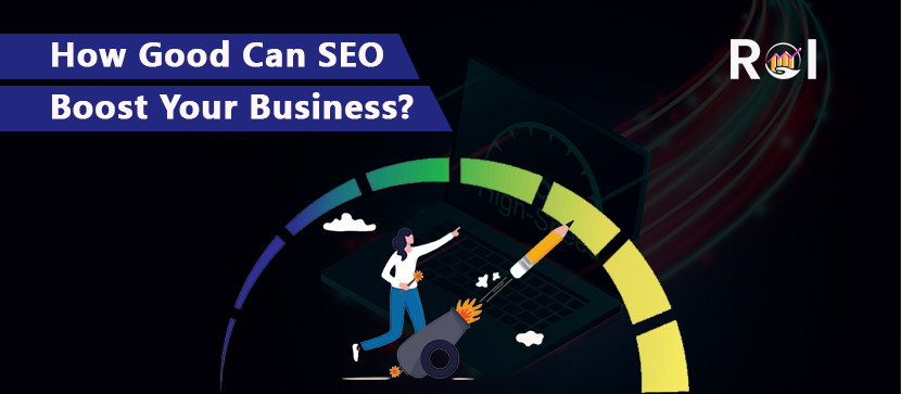 How Good Can SEO Boost Your Business?